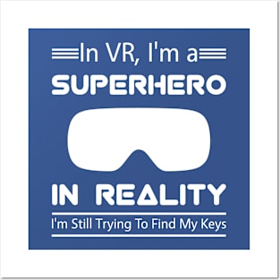 In VR, I'm a superhero. In reality, I'm still trying to find my keys. Posters and Art